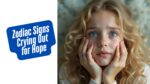Zodiac Signs Crying Out for Hope